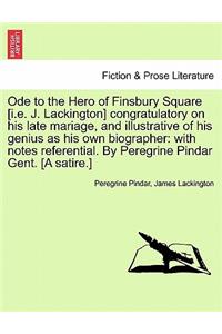 Ode to the Hero of Finsbury Square [I.E. J. Lackington] Congratulatory on His Late Mariage, and Illustrative of His Genius as His Own Biographer