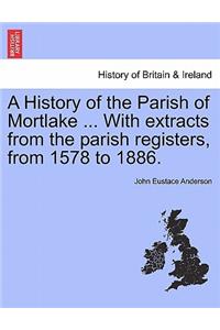 A History of the Parish of Mortlake ... with Extracts from the Parish Registers, from 1578 to 1886.
