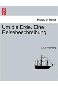 Um die Erde. Eine Reisebeschreibung.