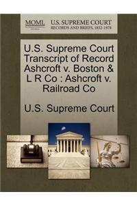 U.S. Supreme Court Transcript of Record Ashcroft V. Boston & L R Co