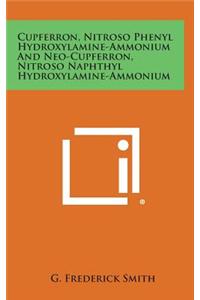 Cupferron, Nitroso Phenyl Hydroxylamine-Ammonium and Neo-Cupferron, Nitroso Naphthyl Hydroxylamine-Ammonium