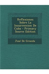 Reflexiones Sobre La Insurreccion de Cuba