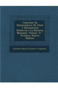 Coleccion de Historiadores de Chile y Documentos Relativos a la Historia Nacional, Volume 31