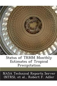 Status of Trmm Monthly Estimates of Tropical Precipitation