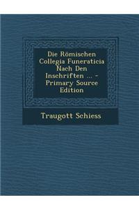Die Romischen Collegia Funeraticia Nach Den Inschriften ...