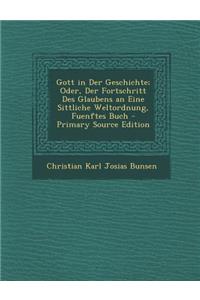 Gott in Der Geschichte; Oder, Der Fortschritt Des Glaubens an Eine Sittliche Weltordnung, Fuenftes Buch