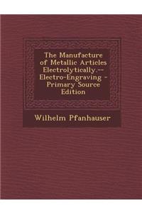 The Manufacture of Metallic Articles Electrolytically.--Electro-Engraving
