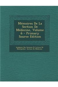 Memoires de La Section de Medecine, Volume 6