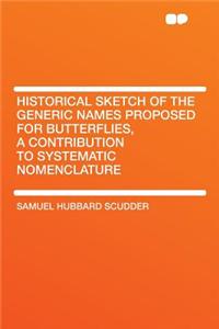 Historical Sketch of the Generic Names Proposed for Butterflies, a Contribution to Systematic Nomenclature