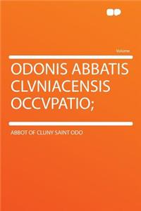 Odonis Abbatis Clvniacensis Occvpatio;