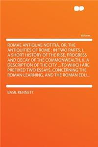 Romae Antiquae Notitia, Or, the Antiquities of Rome