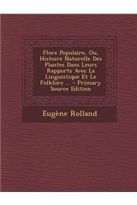 Flore Populaire, Ou, Histoire Naturelle Des Plantes Dans Leurs Rapports Avec La Linguistique Et Le Folklore ...