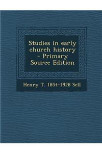 Studies in Early Church History - Primary Source Edition