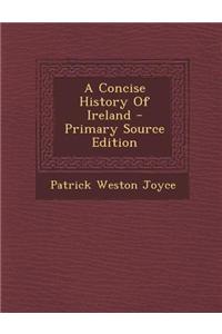 A Concise History of Ireland - Primary Source Edition