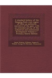 A Standard History of the Hanging Rock Iron Region of Ohio; An Authentic Narrative of the Past, with an Extended Survey of the Industrial and Commerci