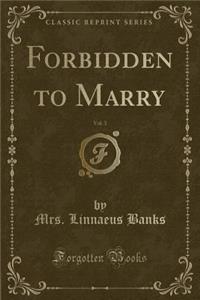 Forbidden to Marry, Vol. 3 (Classic Reprint)