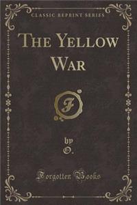 The Yellow War (Classic Reprint)