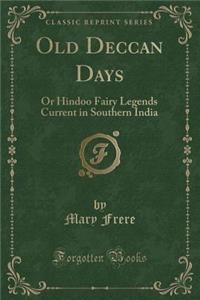 Old Deccan Days: Or Hindoo Fairy Legends Current in Southern India (Classic Reprint)