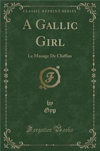 A Gallic Girl: Le Manage de Chiffon (Classic Reprint)