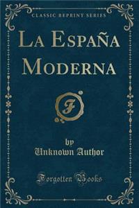 La EspaÃ±a Moderna (Classic Reprint)