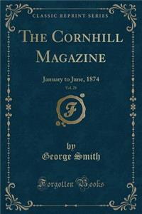 The Cornhill Magazine, Vol. 29: January to June, 1874 (Classic Reprint)