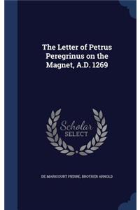 The Letter of Petrus Peregrinus on the Magnet, A.D. 1269