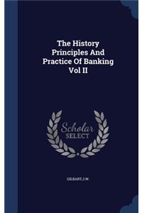The History Principles And Practice Of Banking Vol II