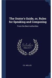 The Orator's Guide, or, Rules for Speaking and Composing