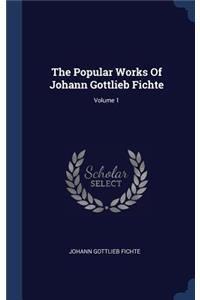 The Popular Works Of Johann Gottlieb Fichte; Volume 1