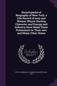 Encyclopedia of Biography of New York, a Life Record of men and Women Whose Sterling Character and Energy and Industry Have Made Them Preëminent in Their own and Many Other States