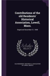 Contributions of the old Residents' Historical Association, Lowell, Mass.