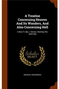 A Treatise Concerning Heaven And Its Wonders, And Also Concerning Hell