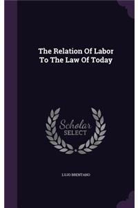 The Relation Of Labor To The Law Of Today