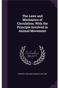 Laws and Mechanics of Circulation, With the Principle Involved in Animal Movement