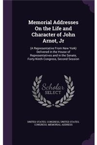 Memorial Addresses On the Life and Character of John Arnot, Jr