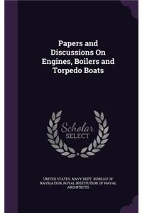 Papers and Discussions On Engines, Boilers and Torpedo Boats