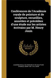 Conférences de l'Académie royale de peinture et de sculpture, recueillies, annotées et précédées d'une étude sur les artistes écrivains par M. Henry Jouin