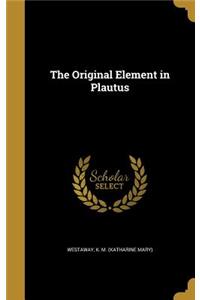 The Original Element in Plautus