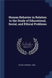 Human Behavior in Relation to the Study of Educational, Social, and Ethical Problems