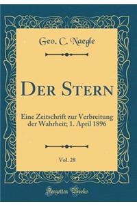 Der Stern, Vol. 28: Eine Zeitschrift Zur Verbreitung Der Wahrheit; 1. April 1896 (Classic Reprint): Eine Zeitschrift Zur Verbreitung Der Wahrheit; 1. April 1896 (Classic Reprint)