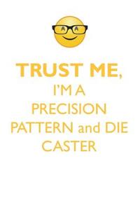 TRUST ME, I'M A PRECISION PATTERN & DIE CASTER AFFIRMATIONS WORKBOOK Positive Affirmations Workbook. Includes