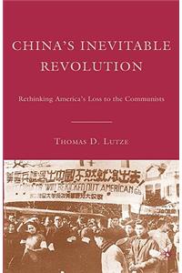 China's Inevitable Revolution: Rethinking America's Loss to the Communists