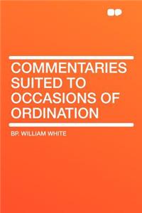 Commentaries Suited to Occasions of Ordination