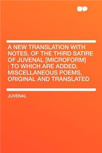 A New Translation with Notes, of the Third Satire of Juvenal [microform]