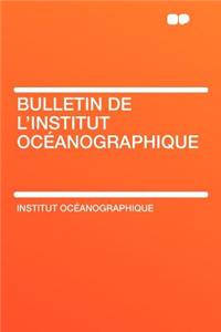 Bulletin de L'Institut Oceanographique