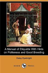 Manual of Etiquette with Hints on Politeness and Good Breeding (Dodo Press)