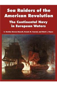 Sea Raiders of the American Revolution: The Continental Navy in European Waters