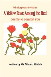 Yellow Rose Among the Red: poems to comfort you