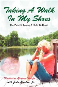 Taking a Walk in My Shoes: Pain of Losing a Child to Death