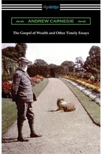 Gospel of Wealth and Other Timely Essays